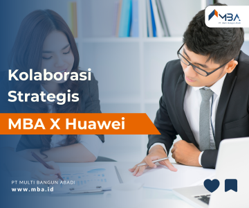Kolaborasi Strategis MBA x Huawei